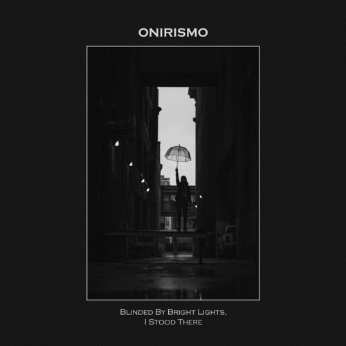 Onirismo : Blinded by Bright Lights, I Stood There